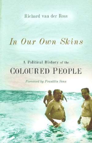 In Our Own Skins: A Political History of the Coloured People de Richard van der Ross PhD