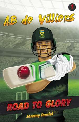 ROAD TO GLORY - AB DE VILLIERS de Jeremy Daniel