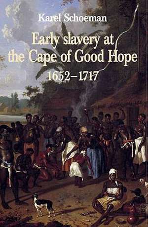 Early Slavery at the Cape of Good Hope, 1652-1717 de Karel Schoeman