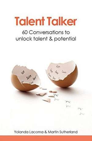 Talent Talker: 60 Conversations to Unlock Talent and Potential de Yolanda Lacoma