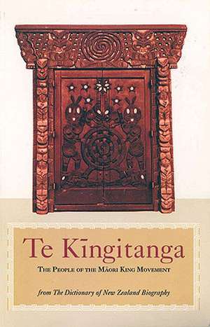 Te Kingitanga: Essays from the Dictionary of New Zealand Biography de Robert Te Kotahi Mahuta