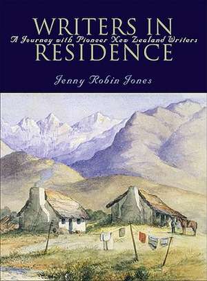 Writers in Residence: Pioneer New Zealand Writers de Jenny Robin Jones