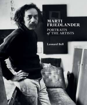 Marti Friedlander: Portraits of the Artists de Leonard Bell
