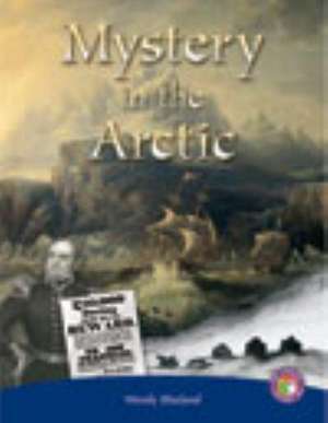 Mystery in the Arctic PM Non Fiction Level 29 Sapphire: Exploration & Discovery de Wendy Blaxland