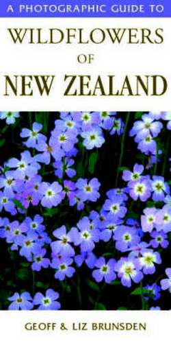 Photographic Guide To Wildflowers Of New Zealand de Geoff & Liz Brunsden