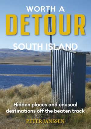 Worth A Detour South Island de Peter Janssen