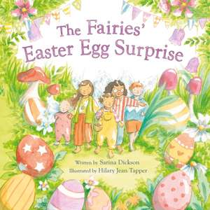 The Fairies' Easter Egg Surprise de Sarina Dickson