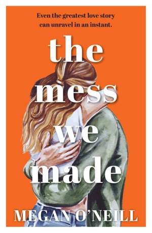 The Mess We Made de Megan O'Neill