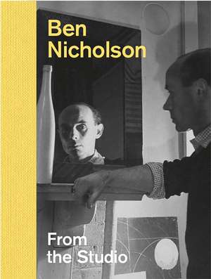 Ben Nicholson: From the Studio de Lee Beard