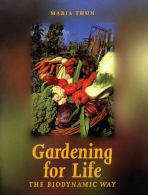 Gardening for Life de Maria Thun