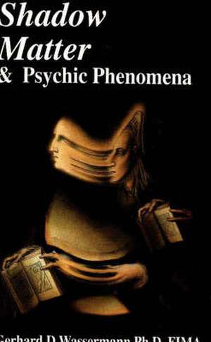 Shadow Matter and Psychic Phenomena de Gerhard D. Wassermann