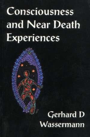 Consciousness and Near Death Experiences de Gerhard D Wassermann