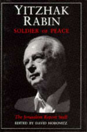 Yitzak Rabin: Soldier of Peace de David Horovitz