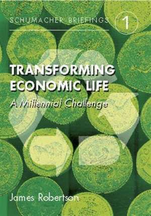 Transforming Economic Life: A Millennial Challenge Volume 1 de James Robertson