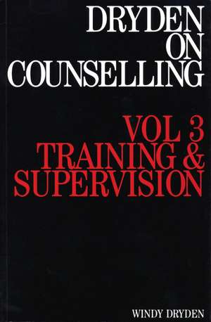 Dryden on Counselling – Training and Supervision V 3 de W Dryden