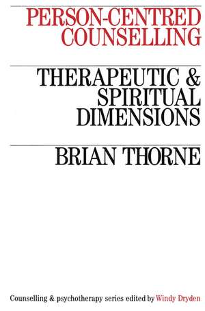 Person–Centred Counselling – Therapeutic and Spiritual Dimensions de B Thorne