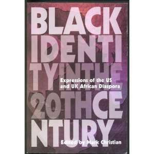 Black Identity In The Twentieth Century: Expressions of the US and UK African Diaspora de Mark Christian