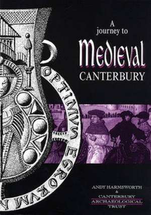 A Journey to Medieval Canterbury de Andy Harmsworth