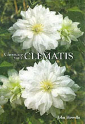 Choosing Your Clematis de John Howells