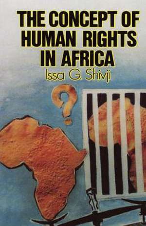 The Concept of Human Rights in Africa de Issa G. Shivji