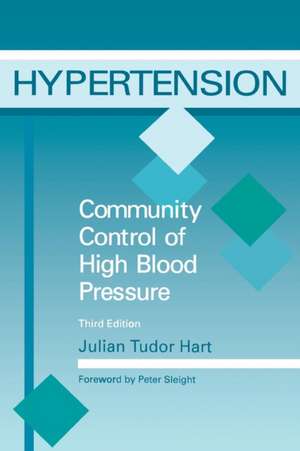 Hypertension: Community Control of High Blood Pressure, Third Edition de Hart Julian Tudor