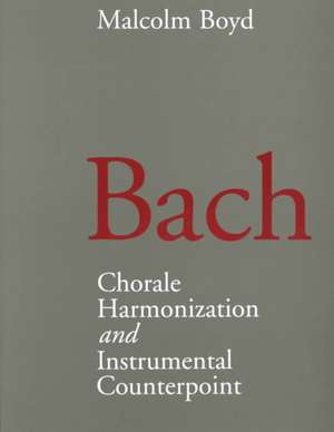 Bach: Chorale Harmonization/Instrumental Counterpoint de Malcolm Boyd