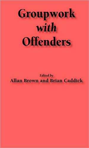 Groupwork with Offenders de Allan Brown