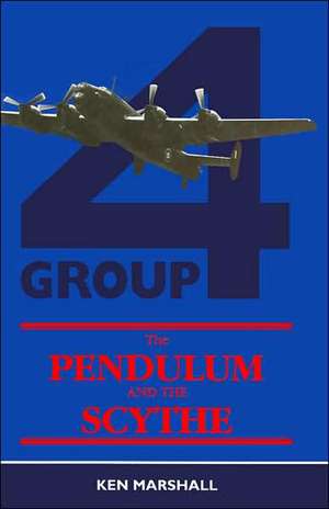 The Pendulum and the Scythe: Tours with 4 Group Bomber Command de Ken Marshall