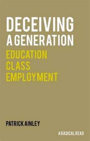 Ainley, P: Deceiving a Generation