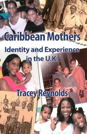 Caribbean Mothers: Identity and Experience in the U.K. de Tracey Reynolds