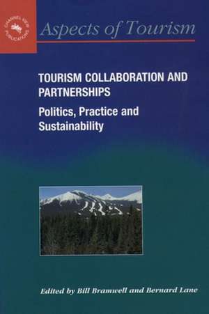 Tourism Collaboration and Partnerships: Politics, Practice and Sustainability de Bramwell