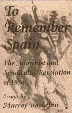 To Remember Spain: The Anarchist and Syndicalist Revolution of 1936 de Murray Bookchin