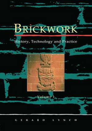 Brickwork: History, Technology and Practice: v.1 de Gerard C.J. Lynch