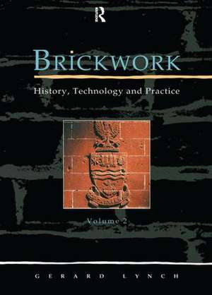 Brickwork: History, Technology and Practice: v.2 de Gerard C.J. Lynch