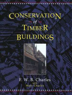 Conservation of Timber Buildings de F.W.B Charles