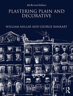 Plastering Plain and Decorative: 4th Revised Edition de William Millar