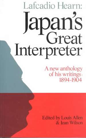 Lafcadio Hearn: Japan's Great Interpreter: A New Anthology of His Writings 1894-1904 de Louis Allen