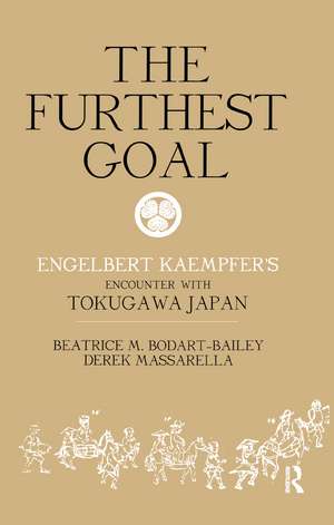 The Furthest Goal: Engelbert Kaempfers Encounter with Tokugawa Japan de Beatrice Bodart-Bailey