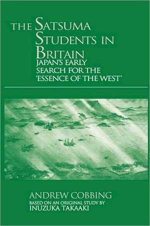 The Satsuma Students in Britain: Japan's Early Search for the essence of the West' de Andrew Cobbing