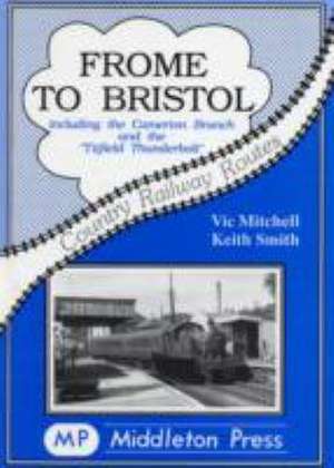 Frome to Bristol de Vic Mitchell