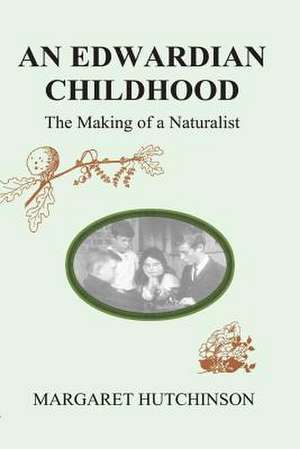 An Edwardian Childhood: The Making of a Naturalist de Margaret M. Hutchinson