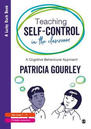 Teaching Self-Control in the Classroom: A Cognitive Behavioural Approach de Patricia Gourley