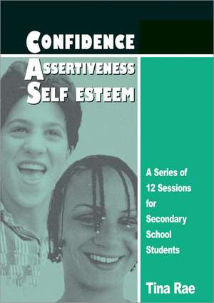 Confidence, Assertiveness, Self-Esteem: A Series of 12 Sessions for Secondary School Students de Tina Rae