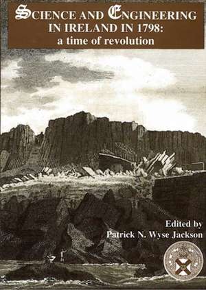 Science and Engineering in Ireland in 1798: A Time of Revolution de Patrick Jackson