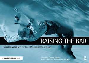 Raising the Bar: Creating Value with the UN Global Compact de Claude Fussler