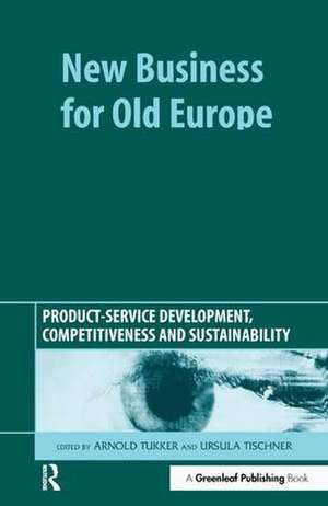 New Business for Old Europe: Product-Service Development, Competitiveness and Sustainability de Arnold Tukker