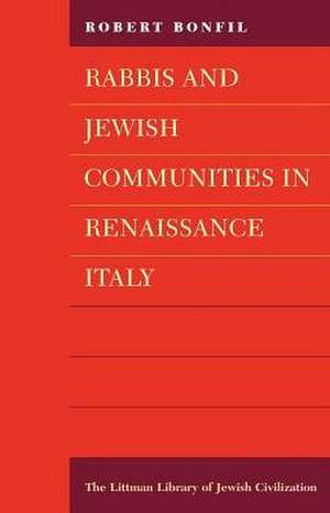 Rabbis and Jewish Communities in Renaissance Italy de Robert Bonfil