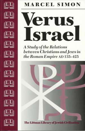 Verus Israel: A Study of the Relations Between Christians and Jews in the Roman Empire (AD 135-425) de Marcel Simon