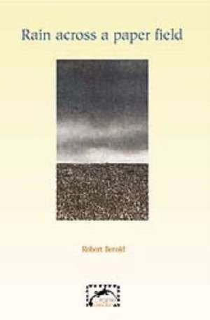 Rain Across a Paper Field de Robert Berold