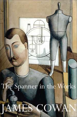 A Spanner in the Works: Science, Technology and the Modern World de James Cowan